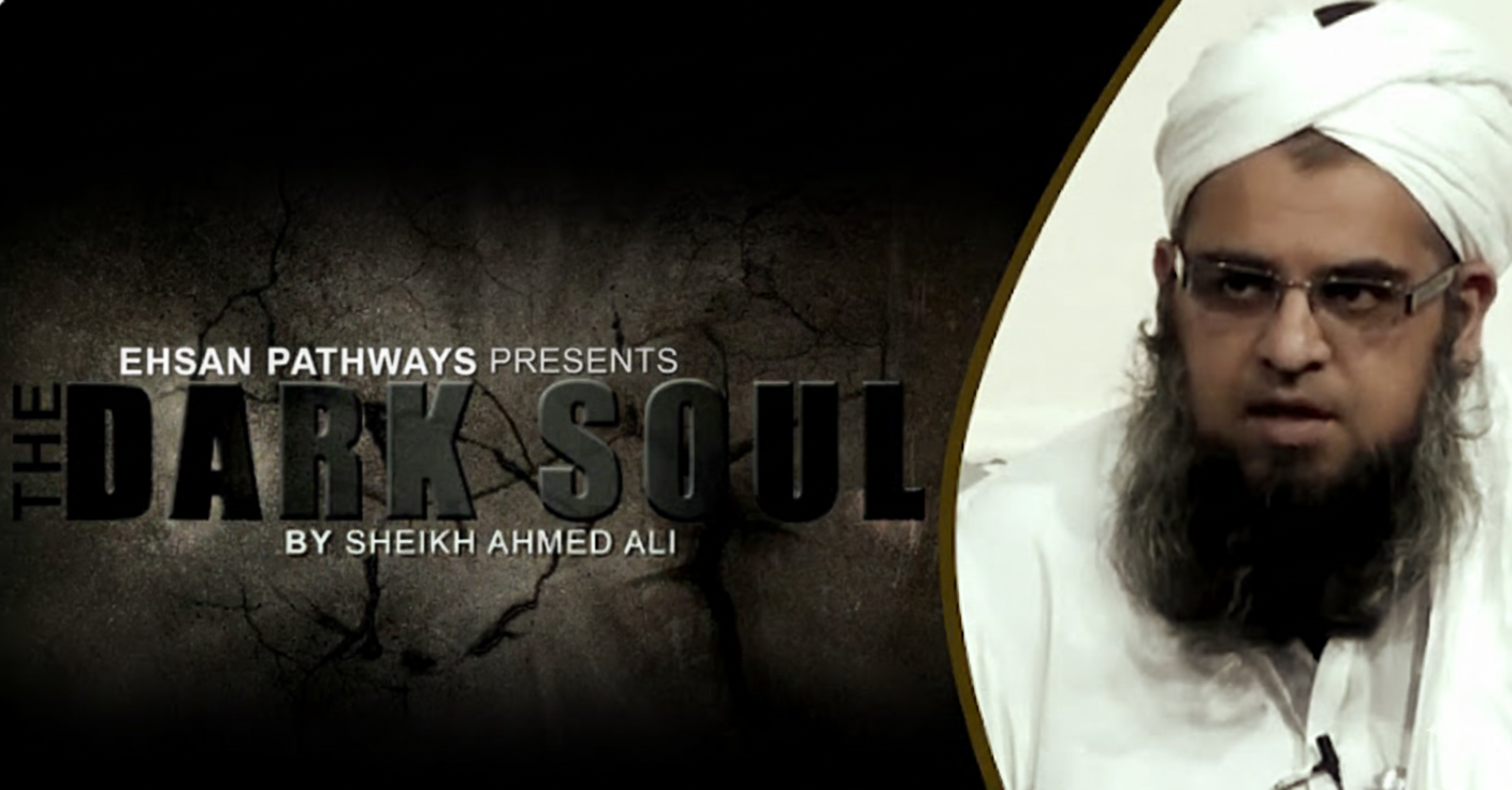 The Dark Soul- Shaykh Ahmed Ali